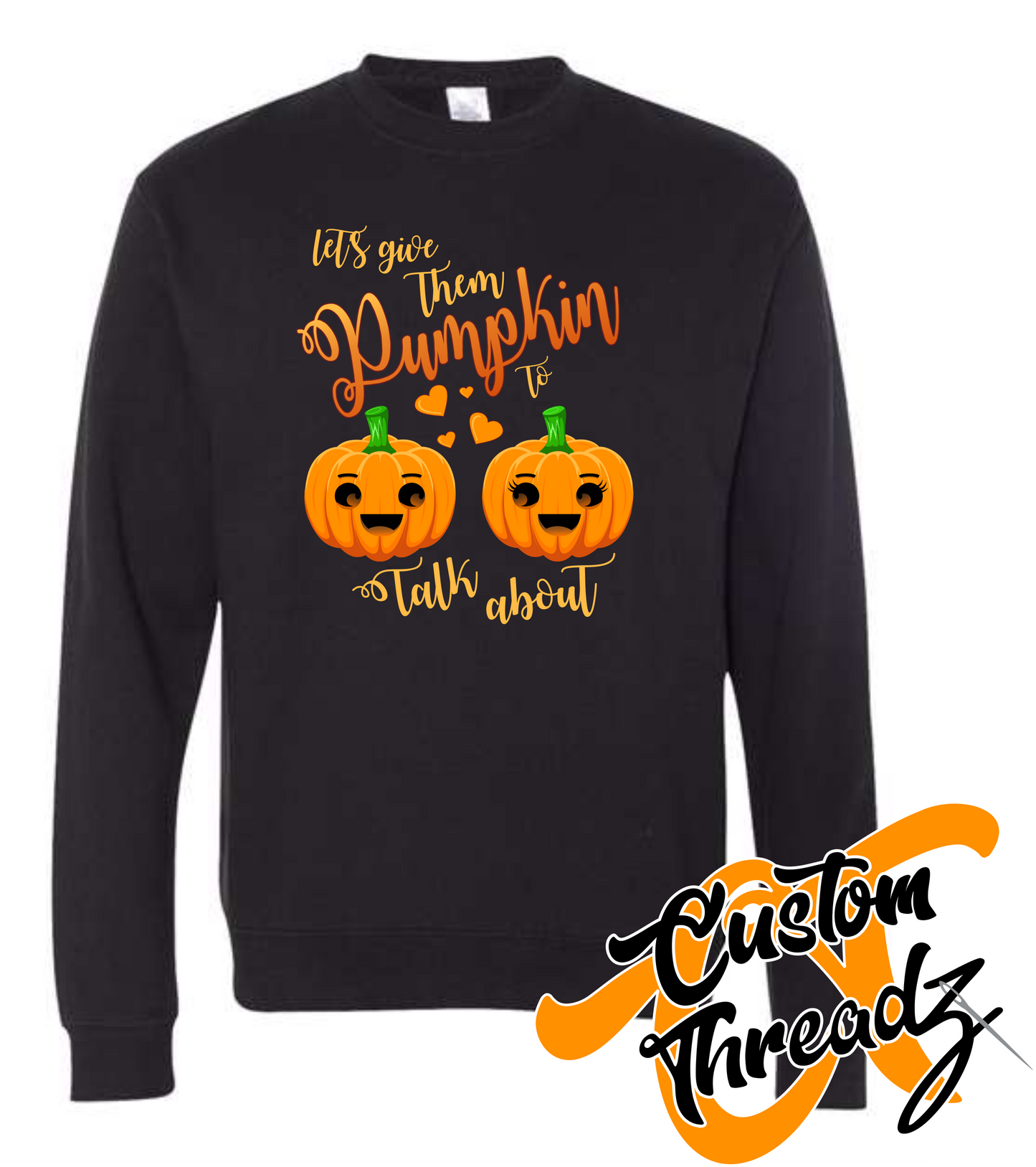 black crewneck sweatshirt with lets give them pumpkin to talk about halloween autumn fall DTG printed design