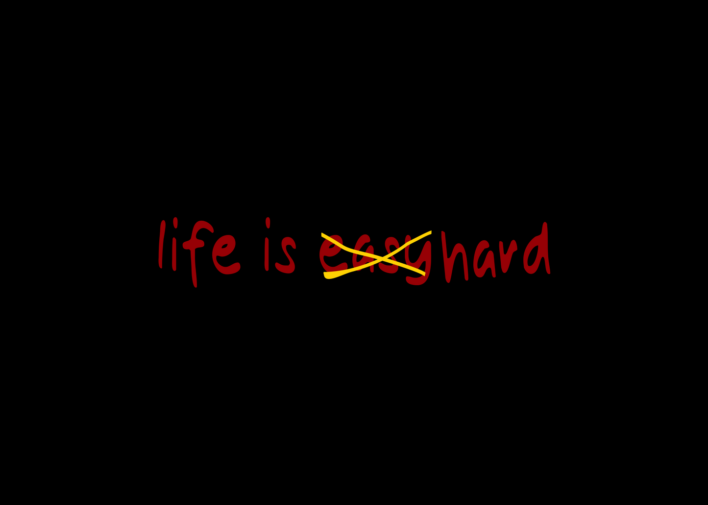 life is easy crossed out hard DTG design graphic