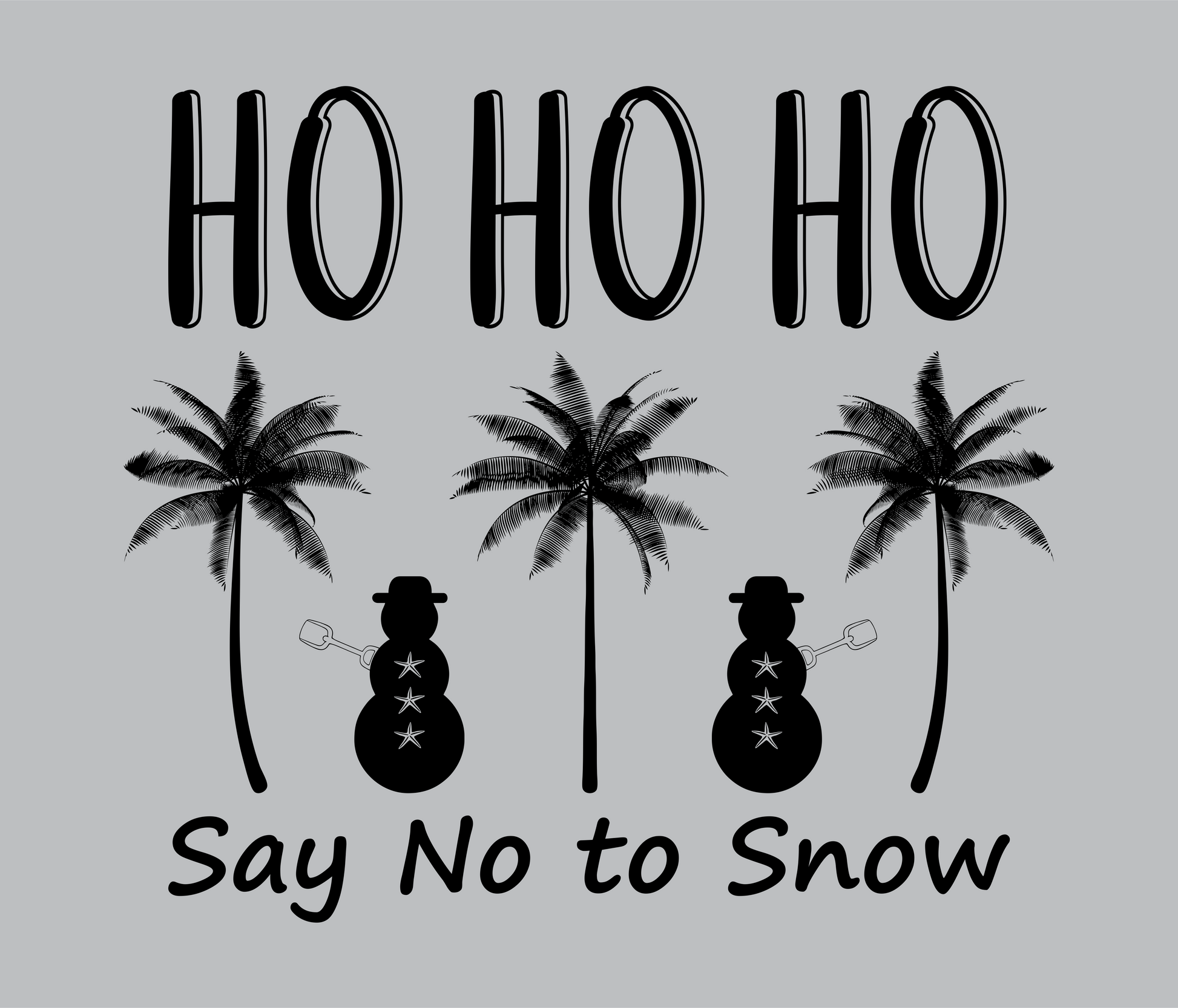 HO HO HO say no to snow DTG design graphic