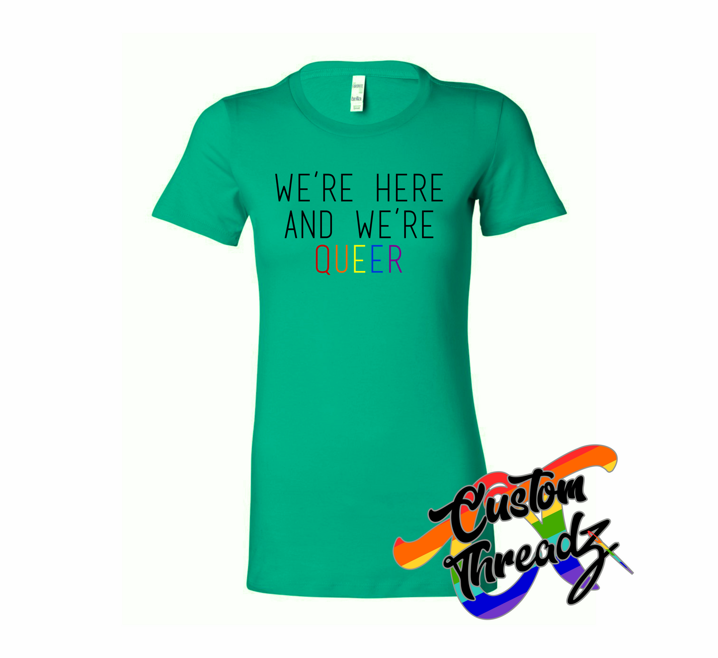 green womens tee with were here were queer rainbow DTG printed design