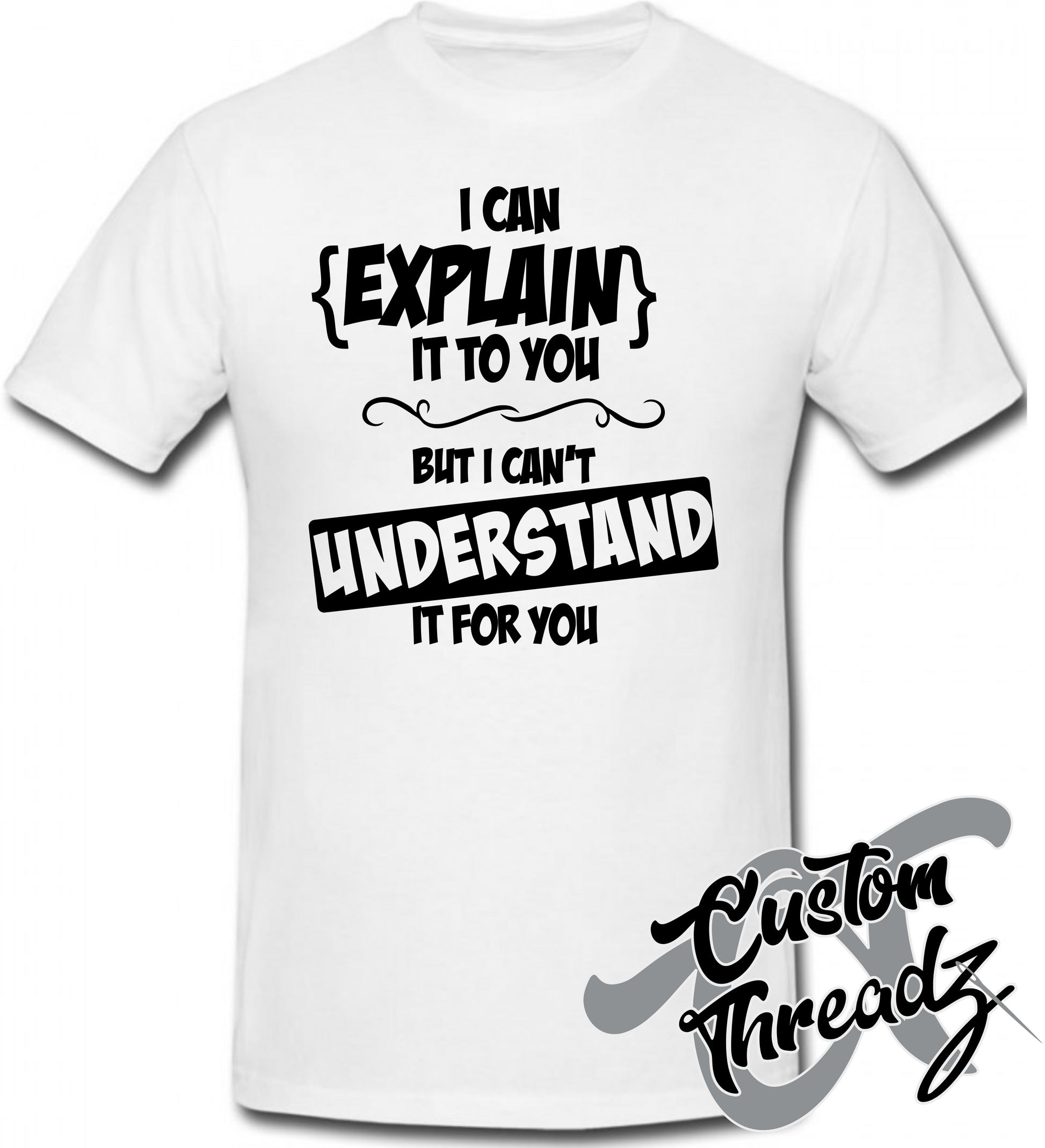 white tee with can explain cant understand DTG printed design