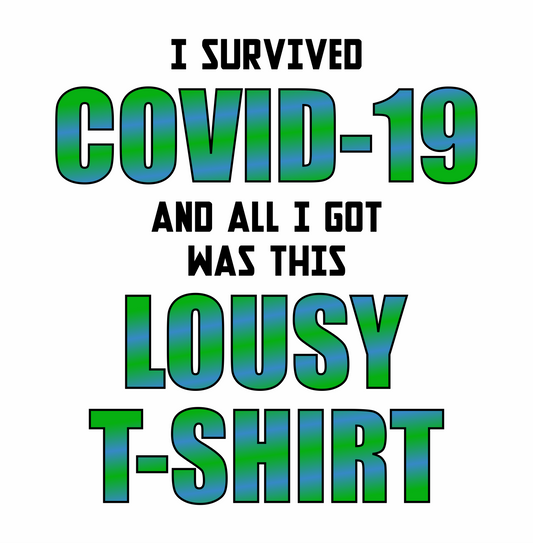 i survived covid and all i got was this lousy t-shirt DTG graphic graphic