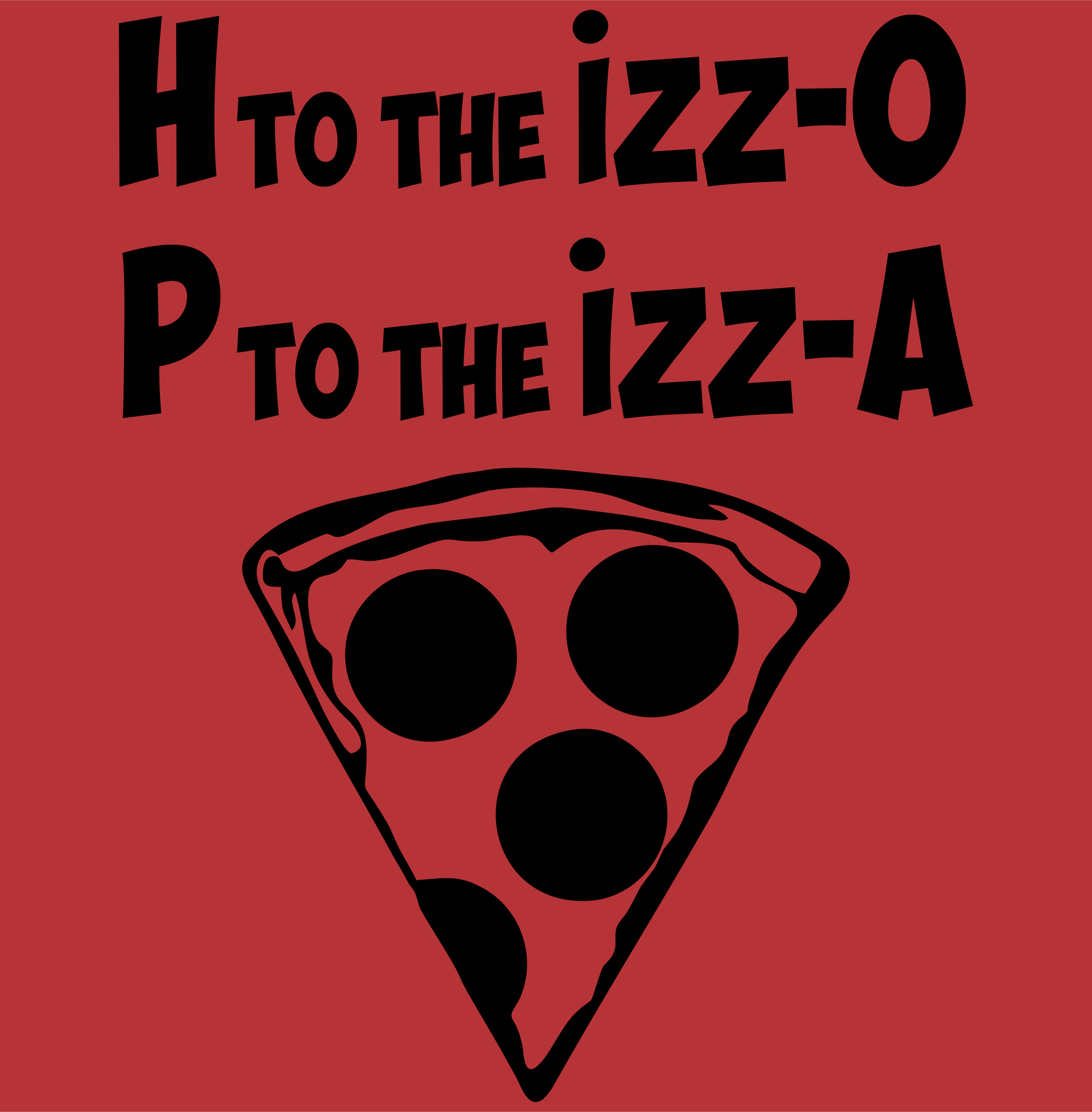 h to the izzo p to the izza pizza hova DTG design graphic