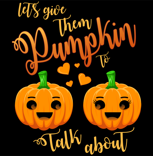 lets give them pumpkin to talk about halloween DTG design graphic