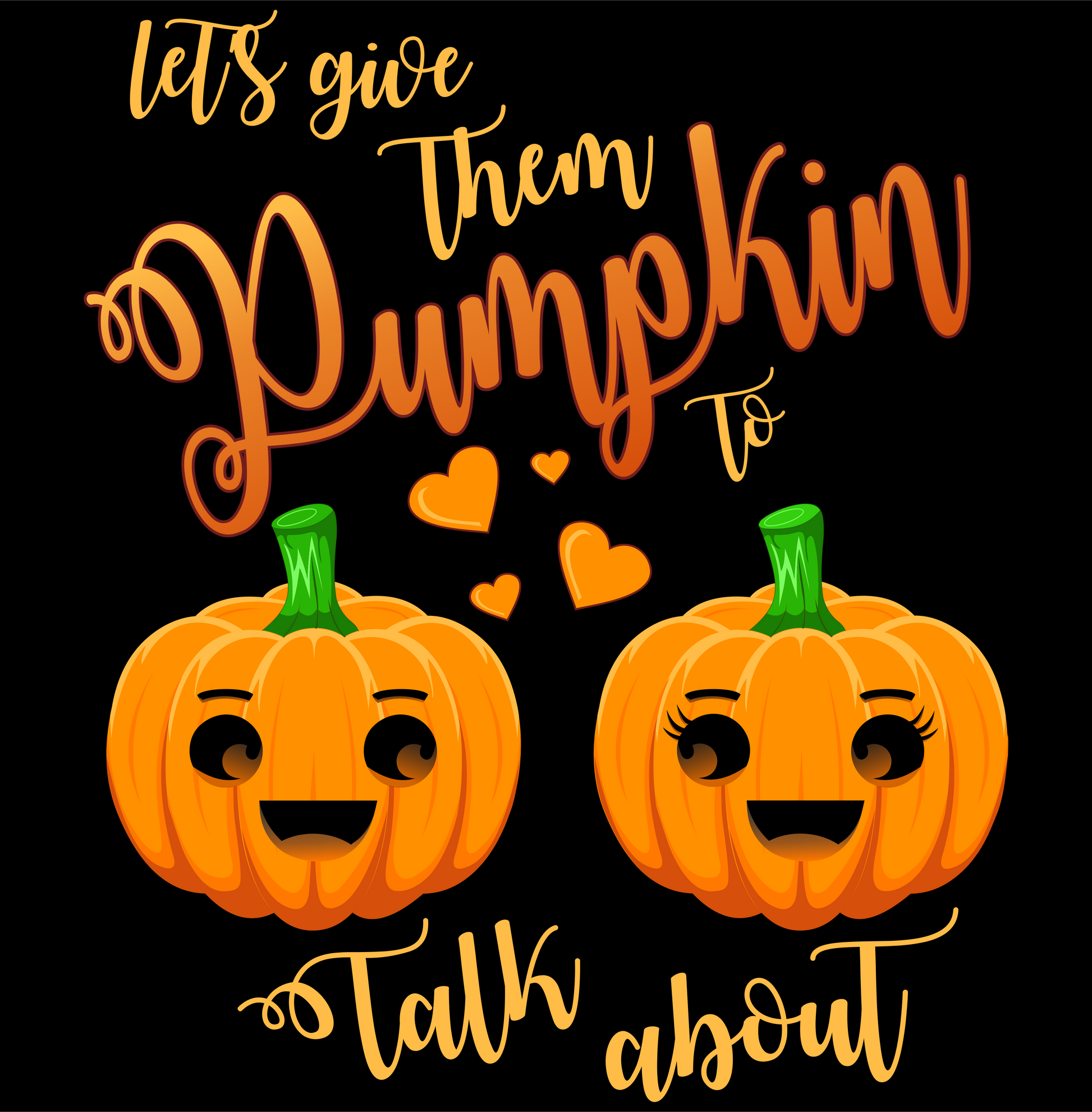 lets give them pumpkin to talk about halloween autumn fall DTG design graphic