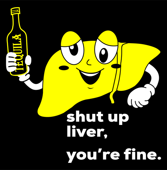 tequila shut up liver DTG design graphic